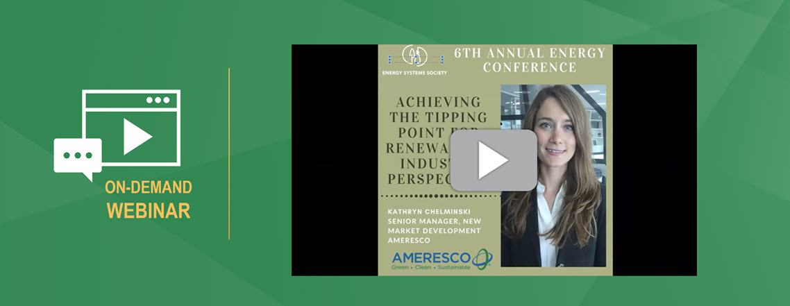 Webinar preview image with the title Achieving the Tipping Point for Renewables Industry Perspective with a photo of kathryn Chelminski Sneior Manager New Market Development Ameresco next to a play button and the words On Demand Webinar