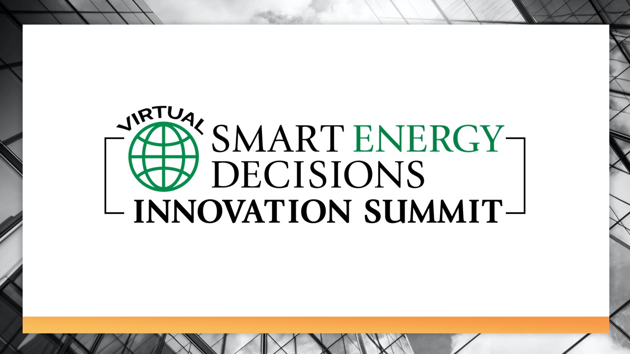 Smart Energy Decisions 2021 Innovation Summit